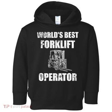 Worlds Best Forklift Operator. Forklift Certified Toddler Hoodie