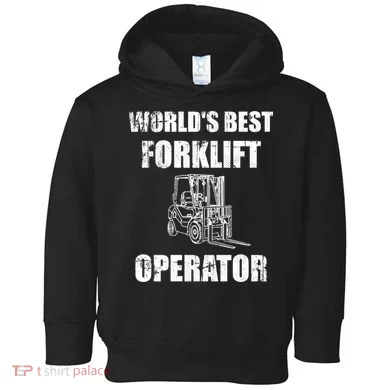 Worlds Best Forklift Operator. Forklift Certified Toddler Hoodie