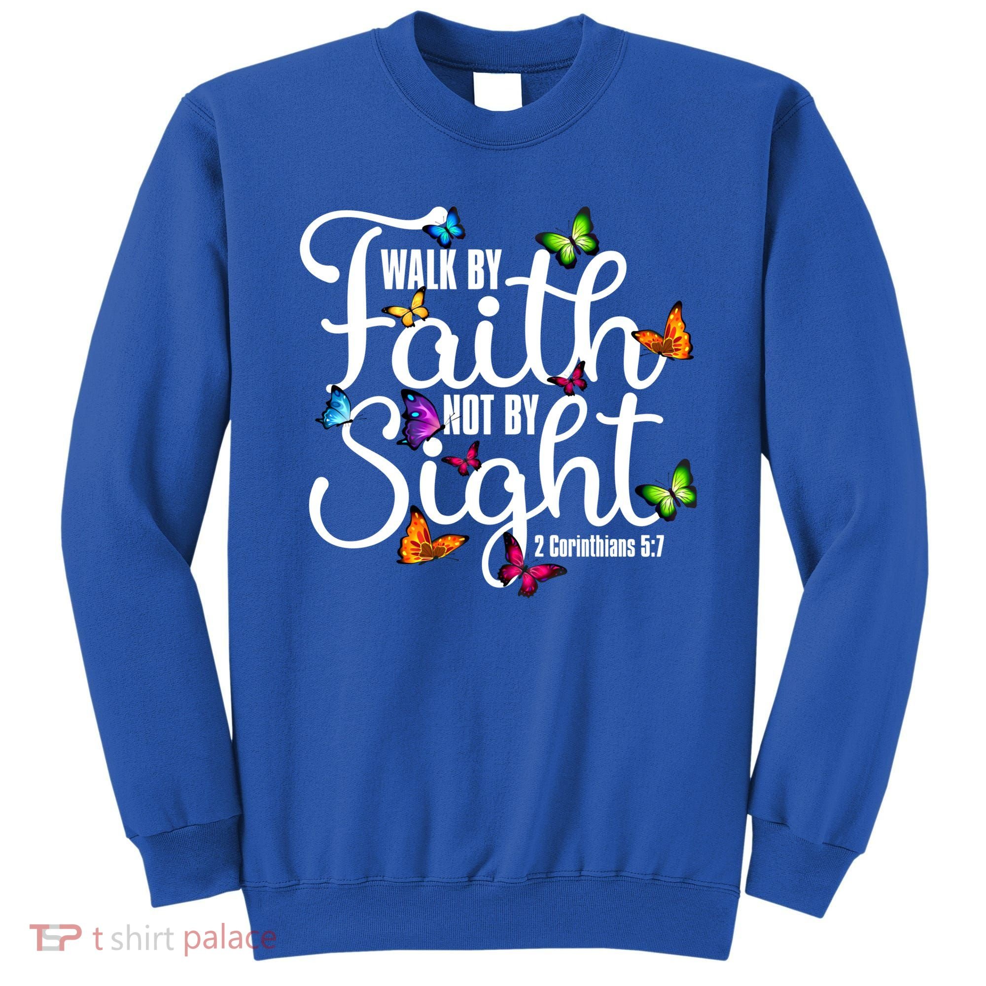 Walk By Faith Not By Sight 2 Corinthians 5 7 Butterfly Art Gift Sweatshirt