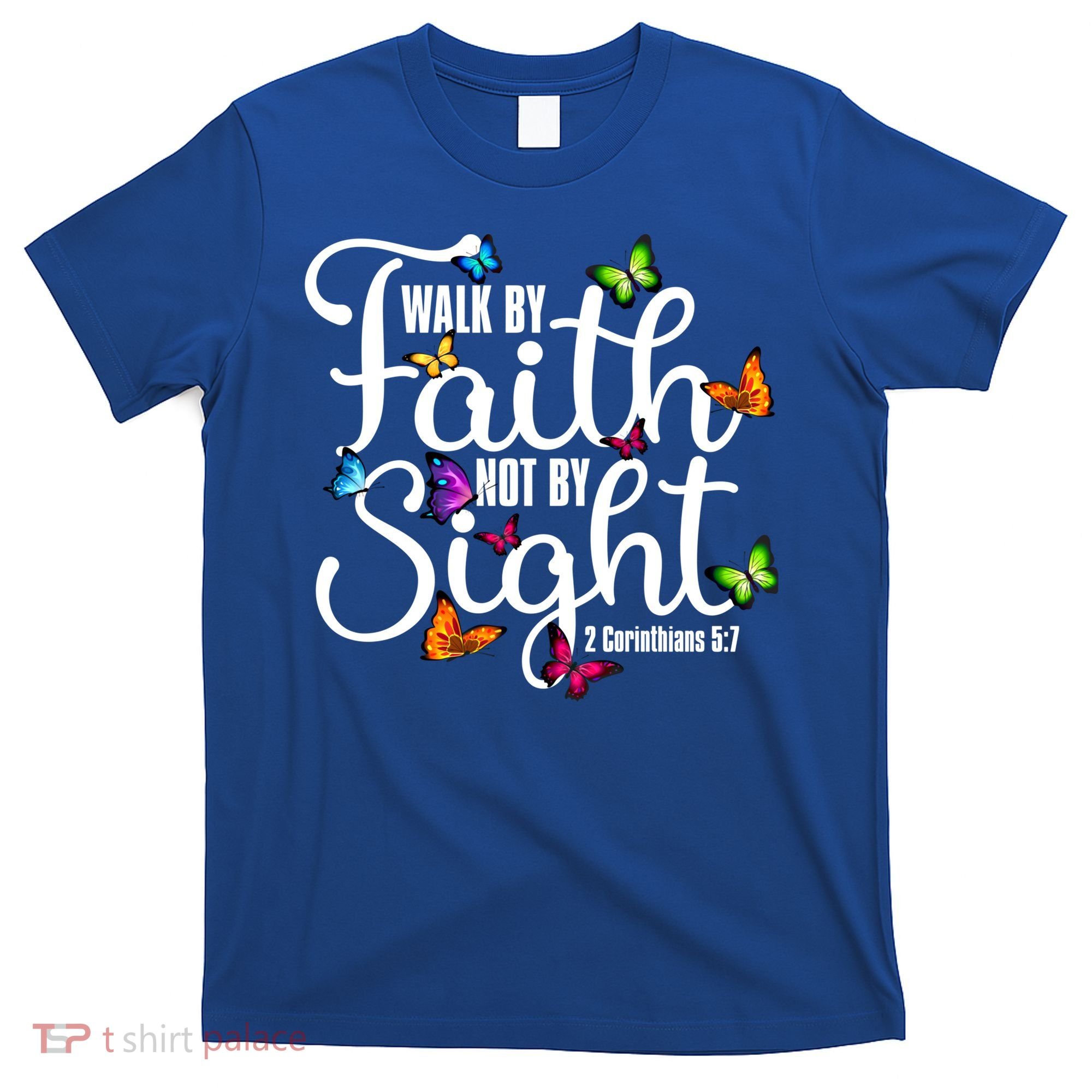 Walk By Faith Not By Sight 2 Corinthians 5 7 Butterfly Art Gift T-Shirt