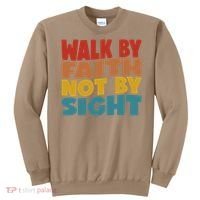 Walk By Faith Not By Sight God Faith Jesus 1 Sweatshirt thumb 0