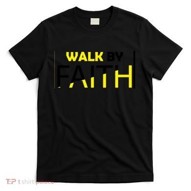 Walk By Faith T-Shirt