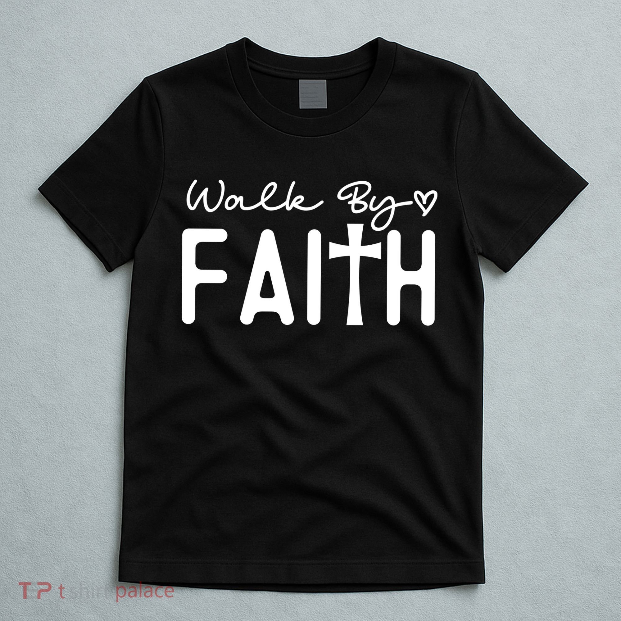 Walk By Faith , Faith T T-Shirt