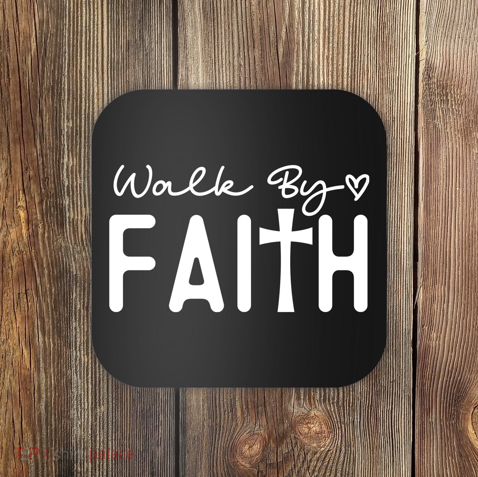 Walk By Faith , Faith T Coaster