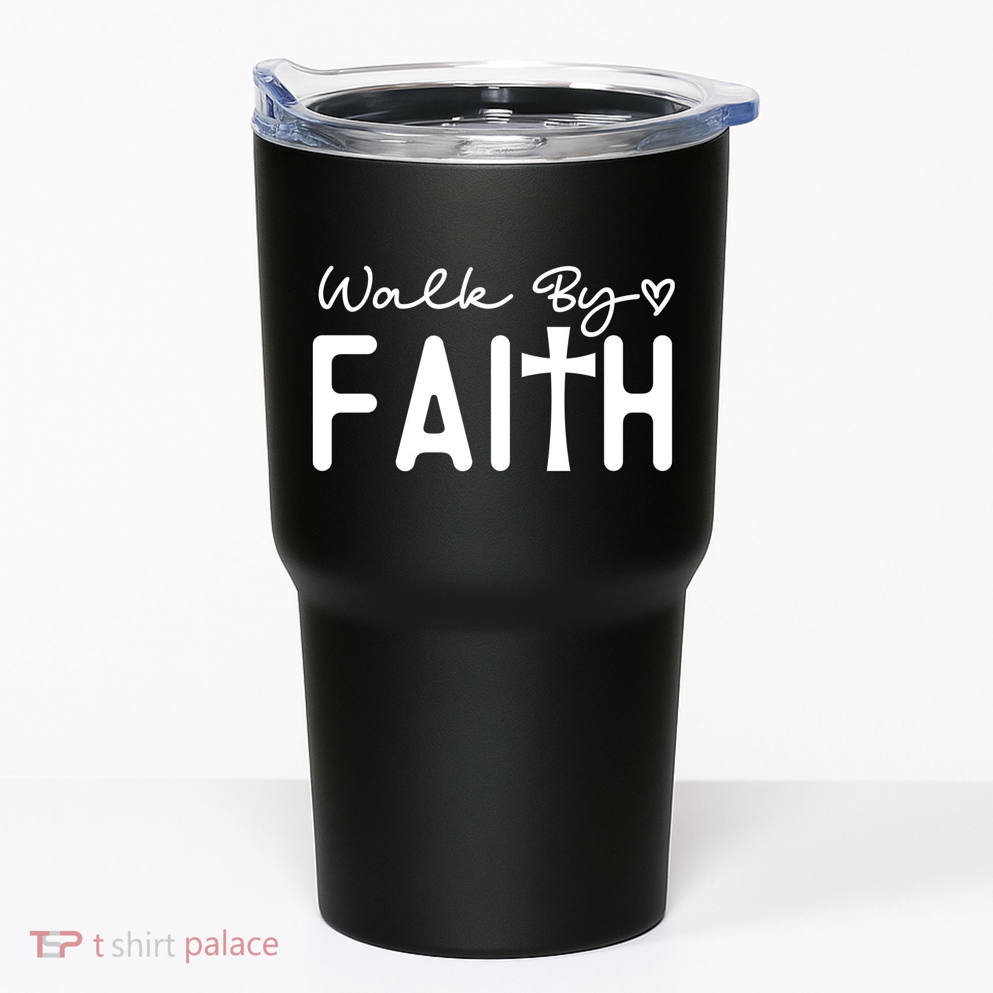 Walk By Faith , Faith T Tumbler