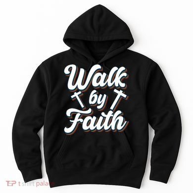 Walk By Faith T Hoodie