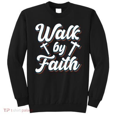 Walk By Faith T Sweatshirt
