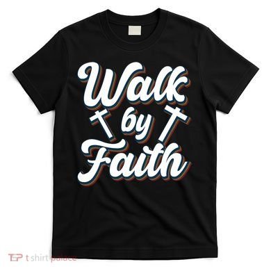 Walk By Faith T T-Shirt