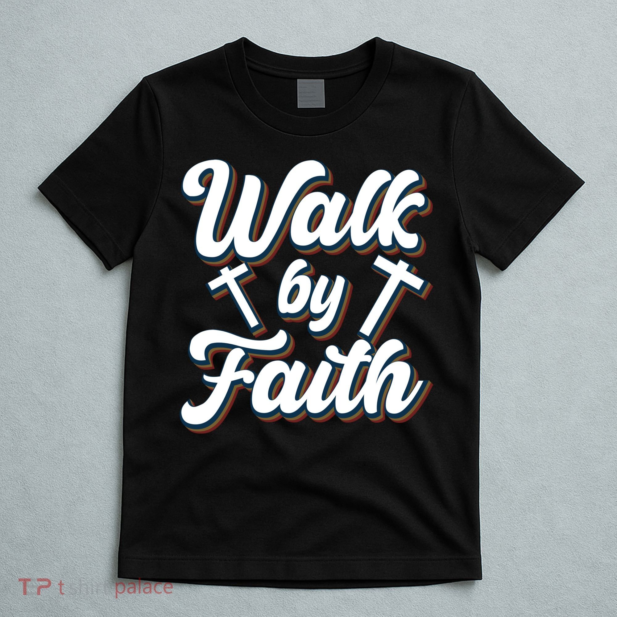 Walk By Faith T T-Shirt