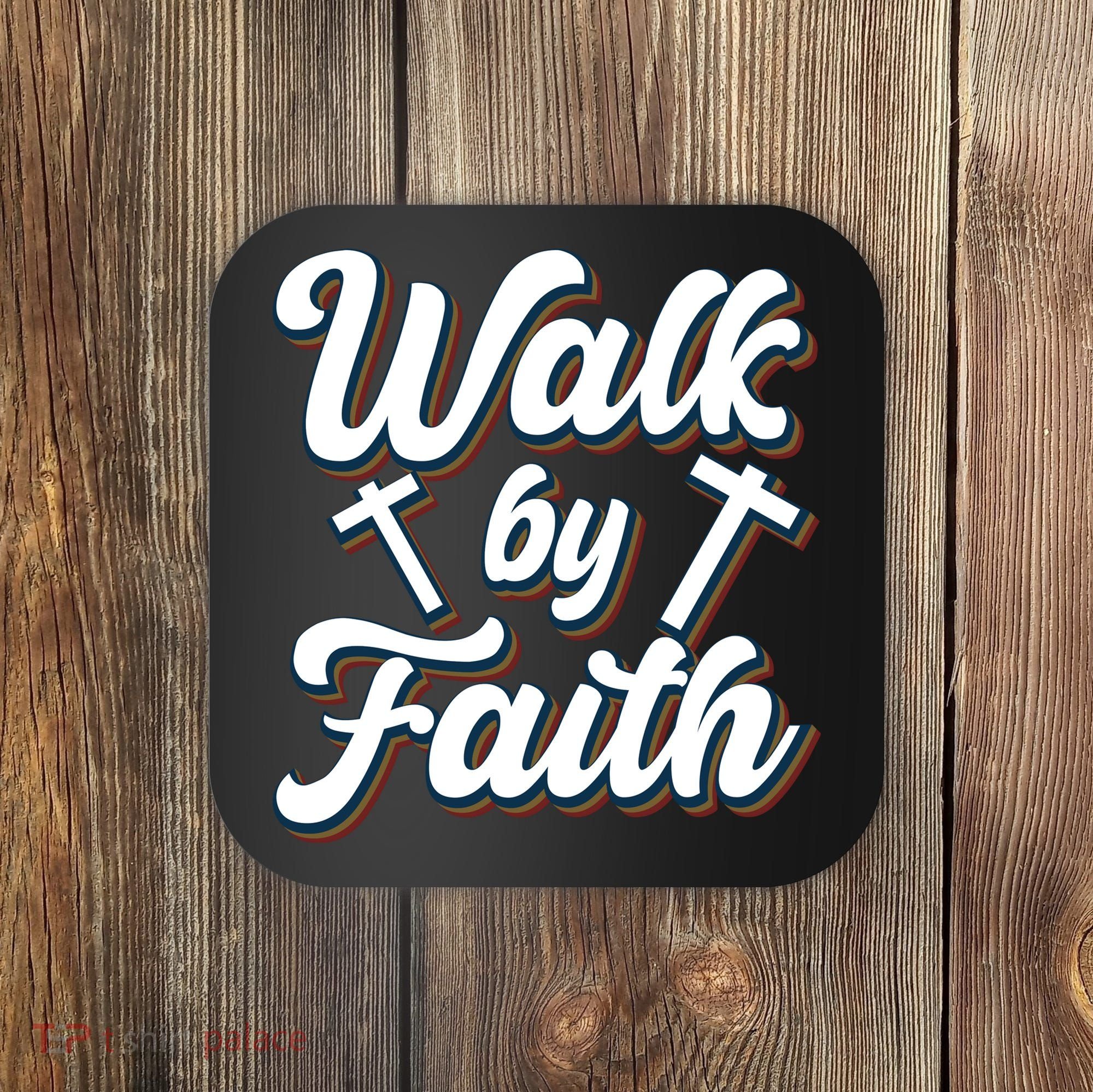 Walk By Faith T Coaster