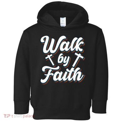 Walk By Faith T Toddler Hoodie