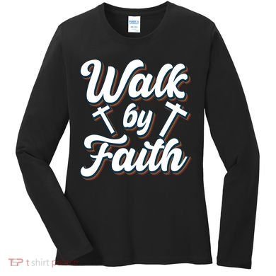 Walk By Faith T Women's Long Sleeve Shirt