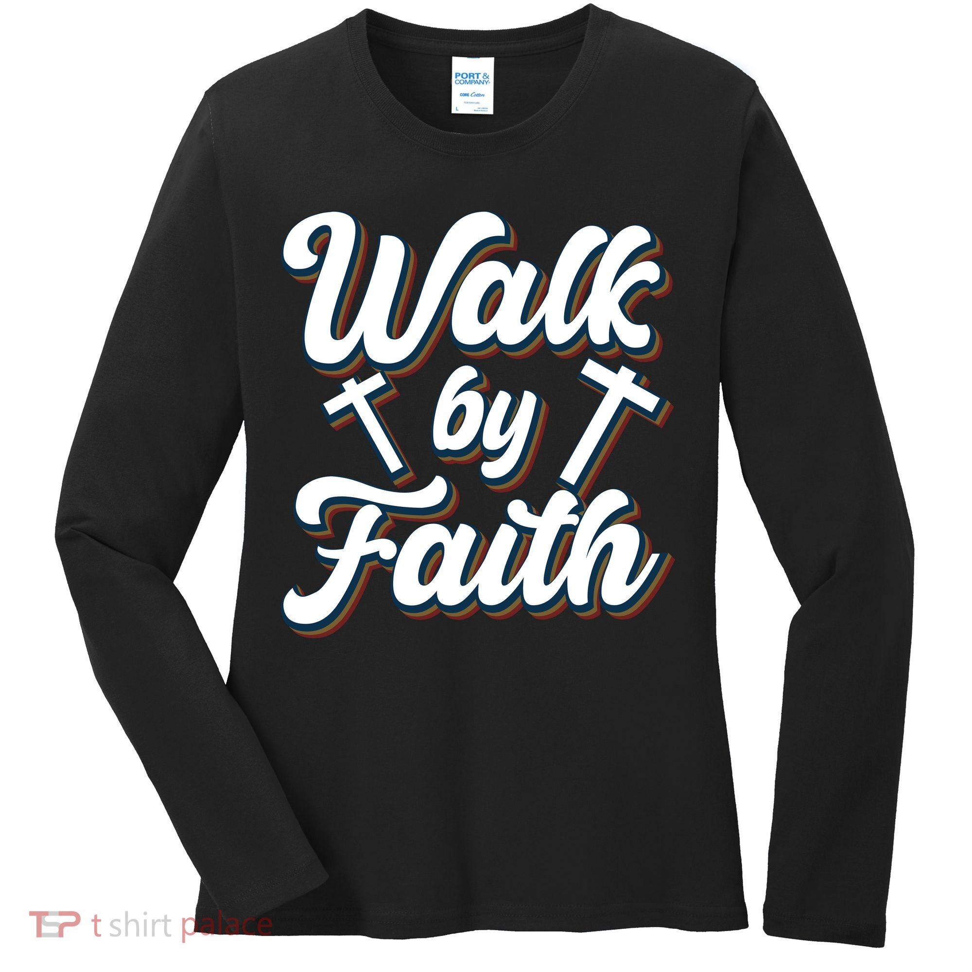 Walk By Faith T Women's Long Sleeve Shirt