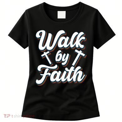 Walk By Faith T Women's T-Shirt