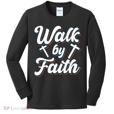 Walk By Faith T Kids Long Sleeve Shirt