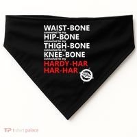 Waist Bones Hip Bones Thigh Bones Knee Bones Hardy Har Har Har USA-Made Doggie Bandana thumb 0