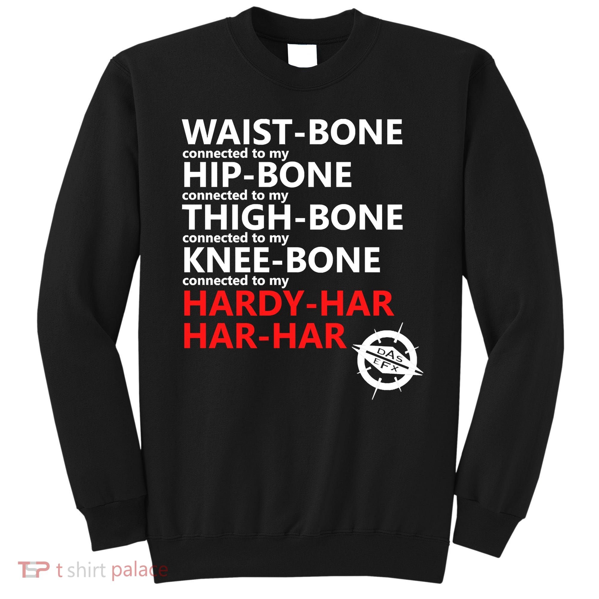 Waist Bones Hip Bones Thigh Bones Knee Bones Hardy Har Har Har Sweatshirt