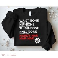 Waist Bones Hip Bones Thigh Bones Knee Bones Hardy Har Har Har Sweatshirt thumb 2