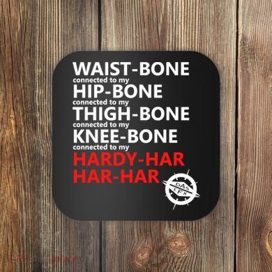 Waist Bones Hip Bones Thigh Bones Knee Bones Hardy Har Har Har Coaster