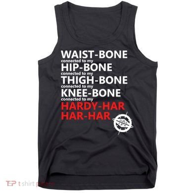 Waist Bones Hip Bones Thigh Bones Knee Bones Hardy Har Har Har Tank Top