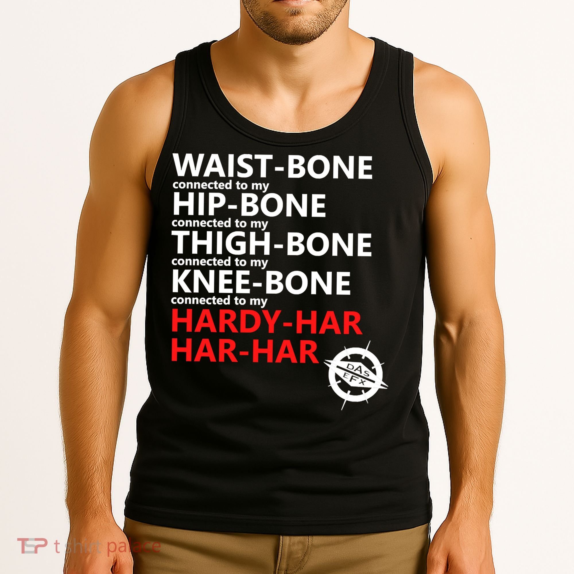 Waist Bones Hip Bones Thigh Bones Knee Bones Hardy Har Har Har Tank Top