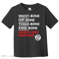 Waist Bones Hip Bones Thigh Bones Knee Bones Hardy Har Har Har Toddler T-Shirt thumb 0