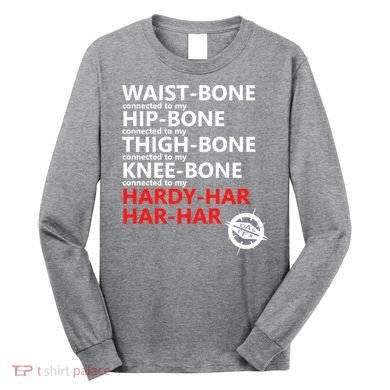 Waist Bones Hip Bones Thigh Bones Knee Bones Hardy Har Har Har Long Sleeve Shirt