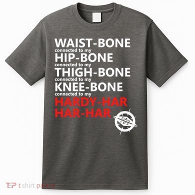 Waist Bones Hip Bones Thigh Bones Knee Bones Hardy Har Har Har T-Shirt