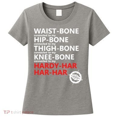 Waist Bones Hip Bones Thigh Bones Knee Bones Hardy Har Har Har Women's T-Shirt