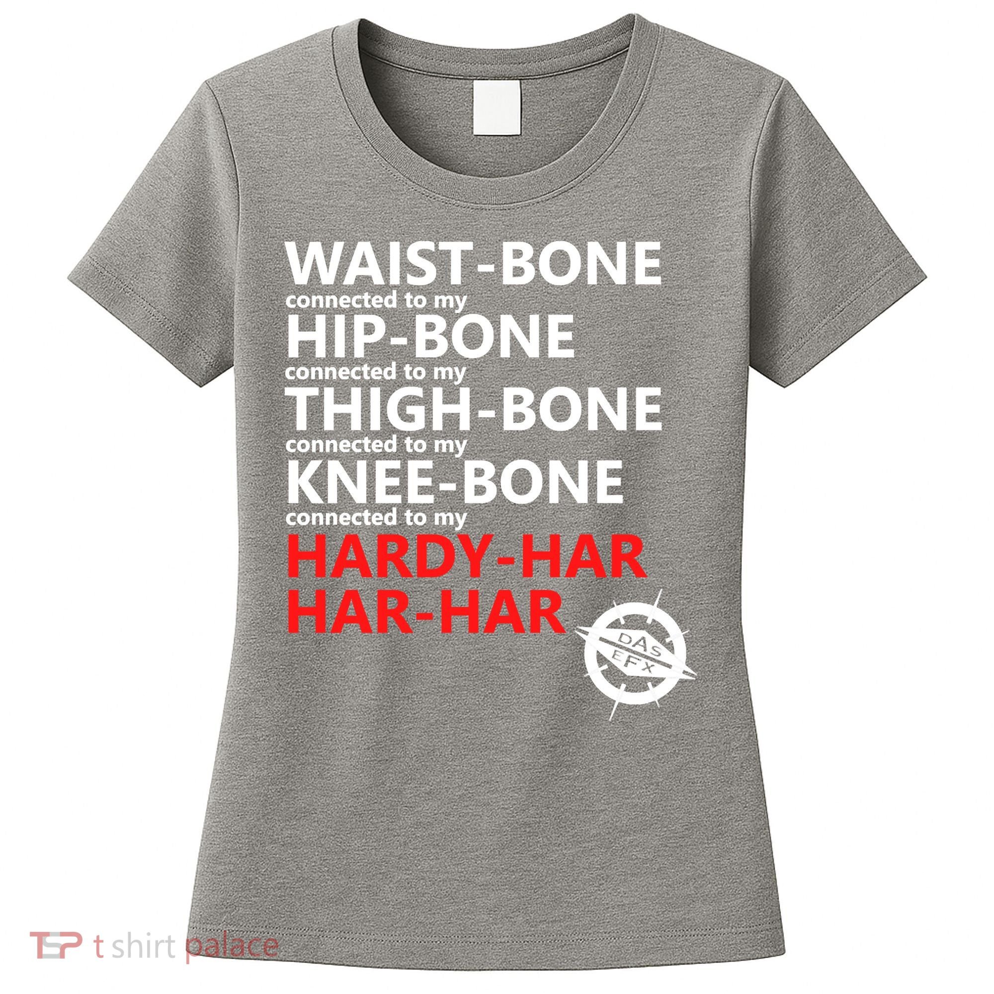 Waist Bones Hip Bones Thigh Bones Knee Bones Hardy Har Har Har Women's T-Shirt