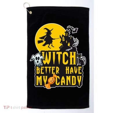 Witch Better Have My Candy Halloween Meaningful Gift Golf Towel