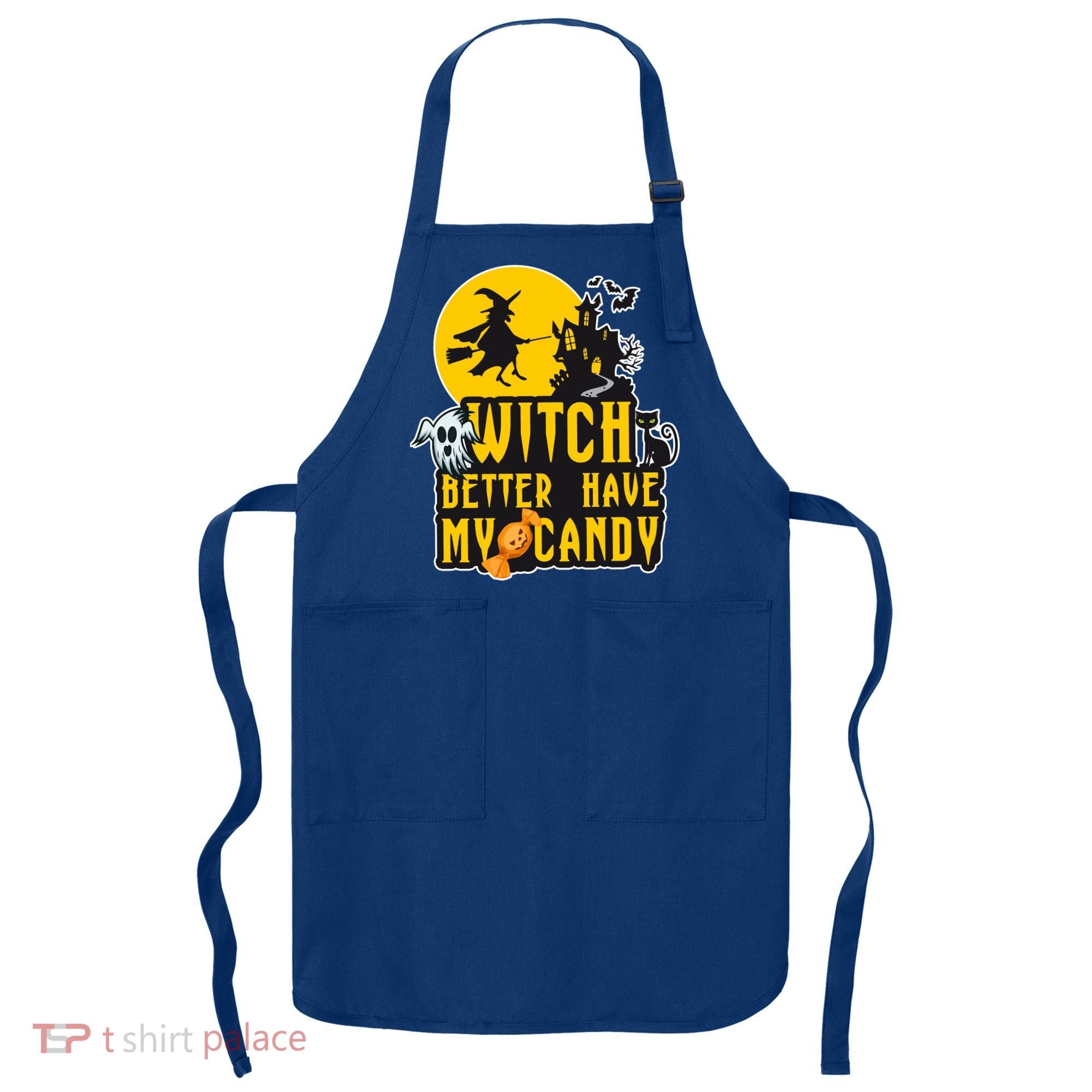 Witch Better Have My Candy Halloween Meaningful Gift Apron