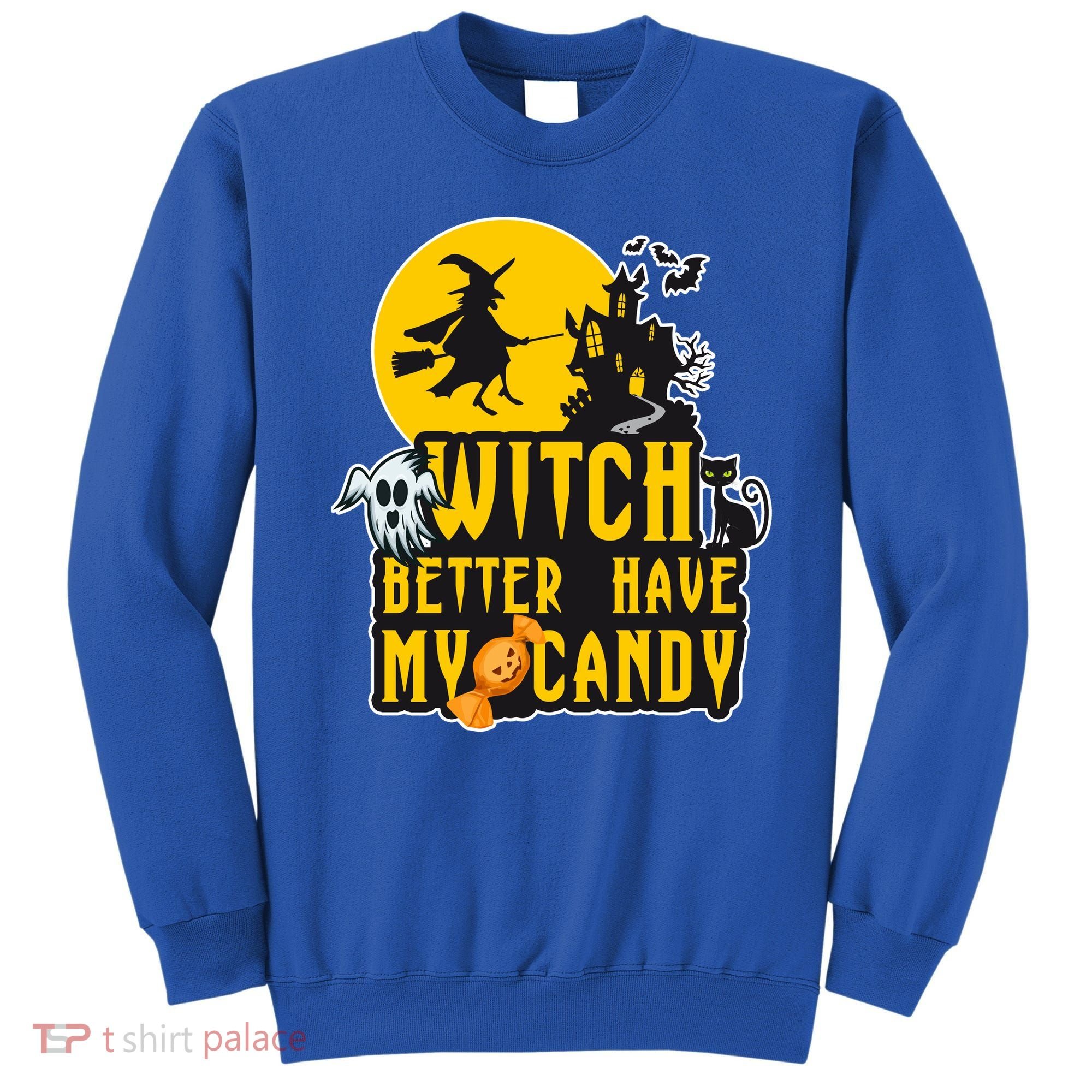 Witch Better Have My Candy Halloween Meaningful Gift Sweatshirt
