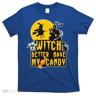 Witch Better Have My Candy Halloween Meaningful Gift T-Shirt