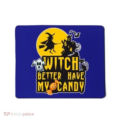 Witch Better Have My Candy Halloween Meaningful Gift Mousepad