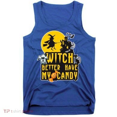 Witch Better Have My Candy Halloween Meaningful Gift Tank Top