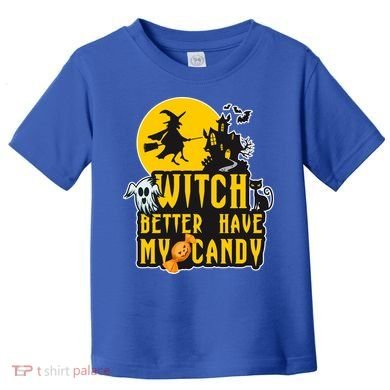 Witch Better Have My Candy Halloween Meaningful Gift Toddler T-Shirt