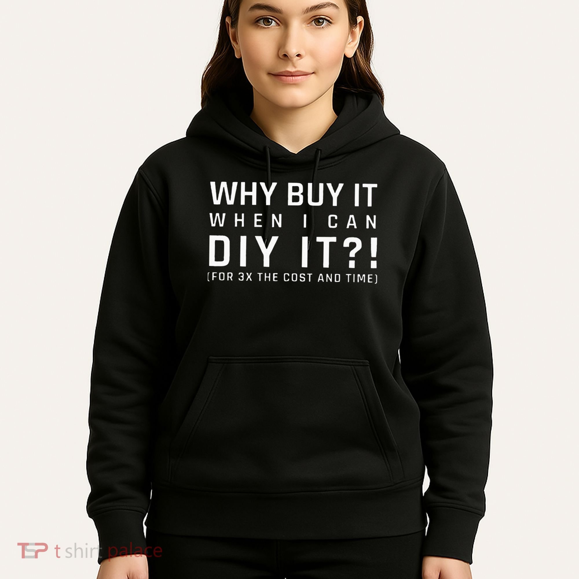 Why Buy It When I Can Diy It For 3x The Cost And Time Hoodie