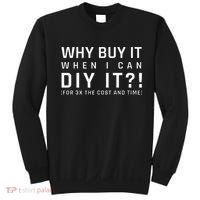 Why Buy It When I Can Diy It For 3x The Cost And Time Sweatshirt thumb 0
