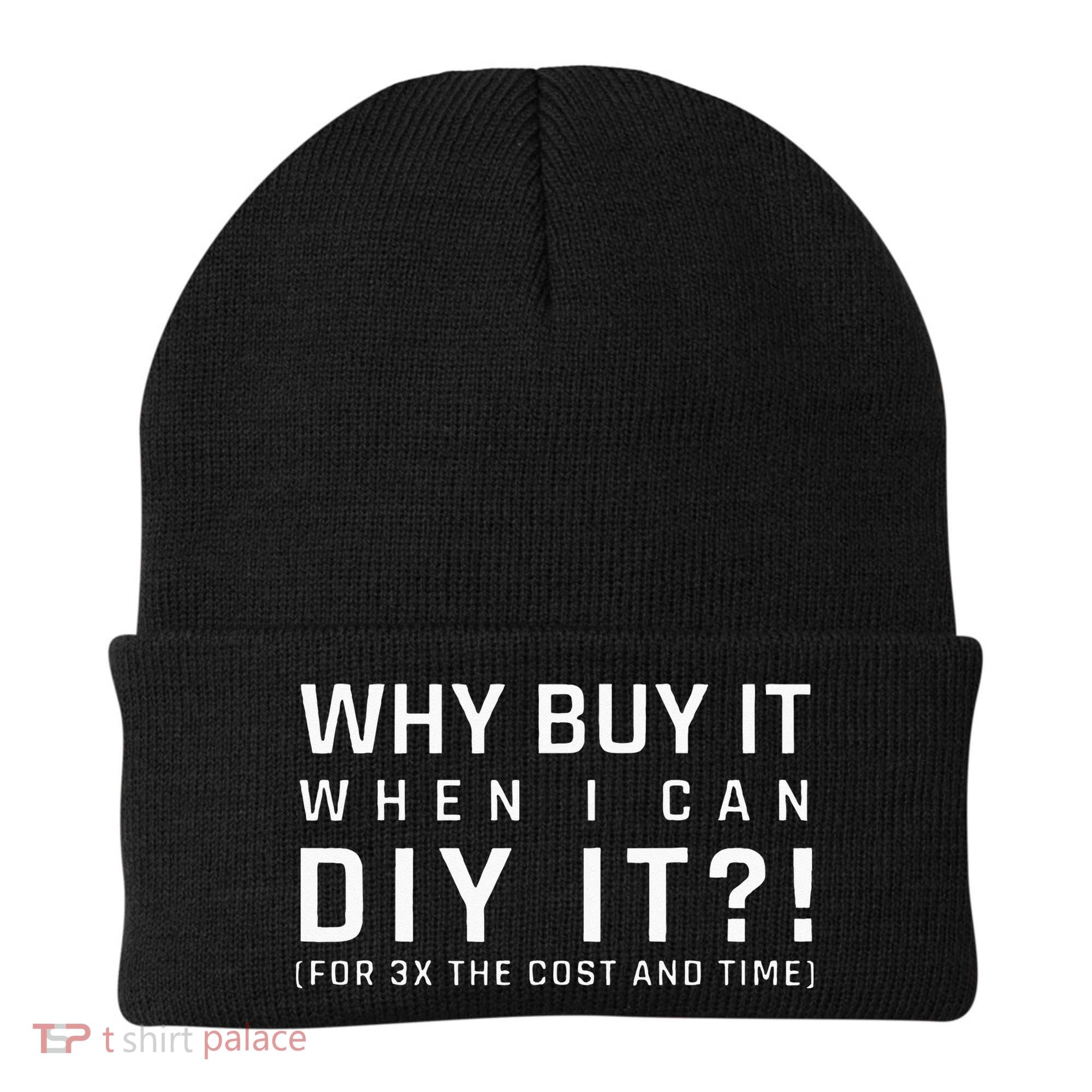 Why Buy It When I Can Diy It For 3x The Cost And Time Beanie