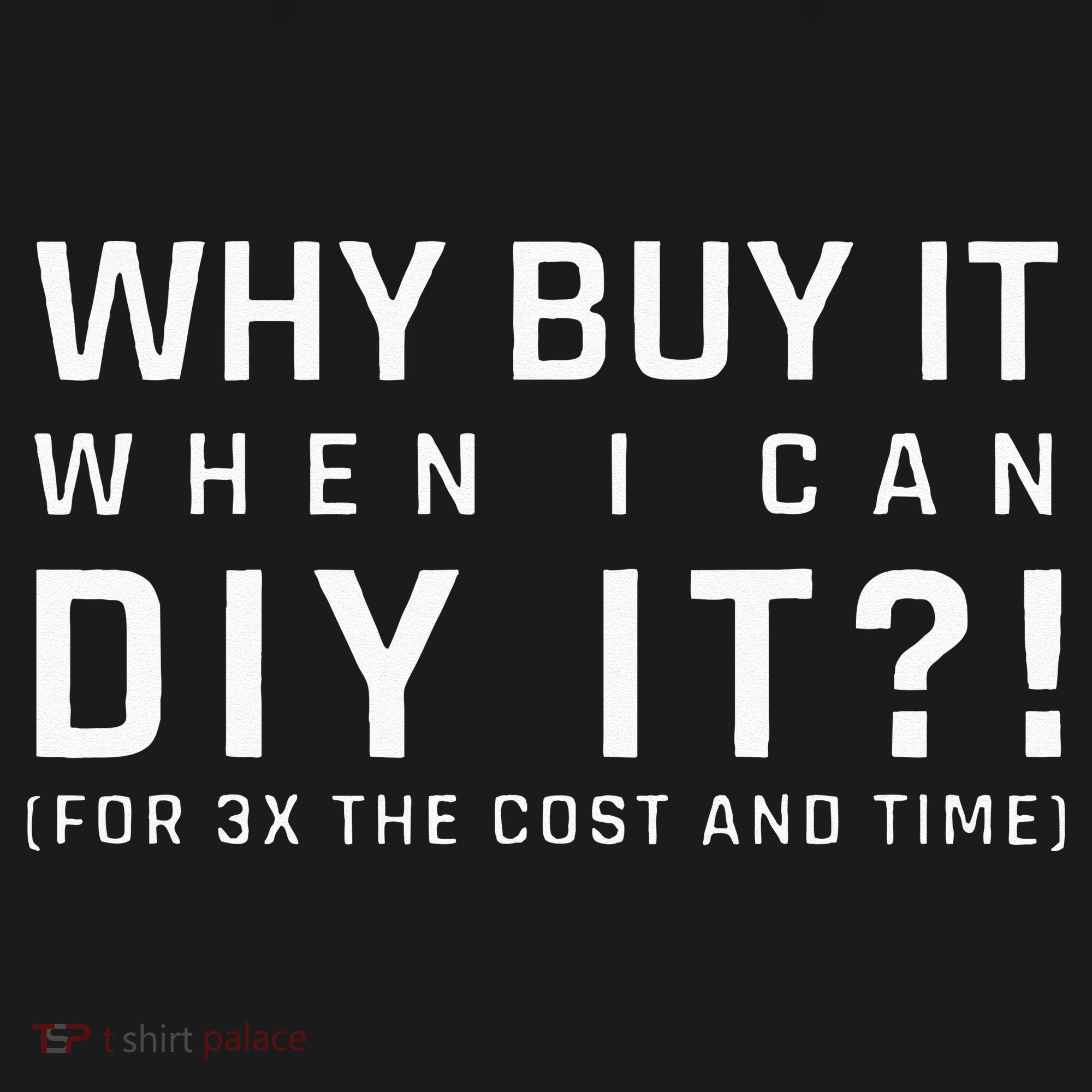 Why Buy It When I Can Diy It For 3x The Cost And Time Women's Tank Top