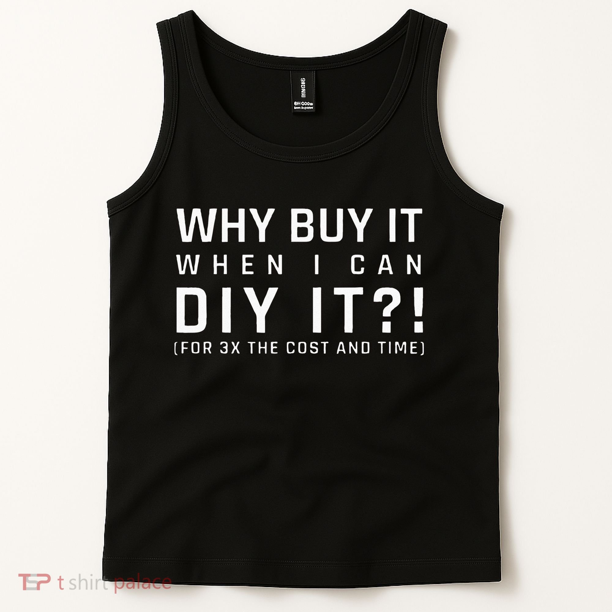 Why Buy It When I Can Diy It For 3x The Cost And Time Tank Top