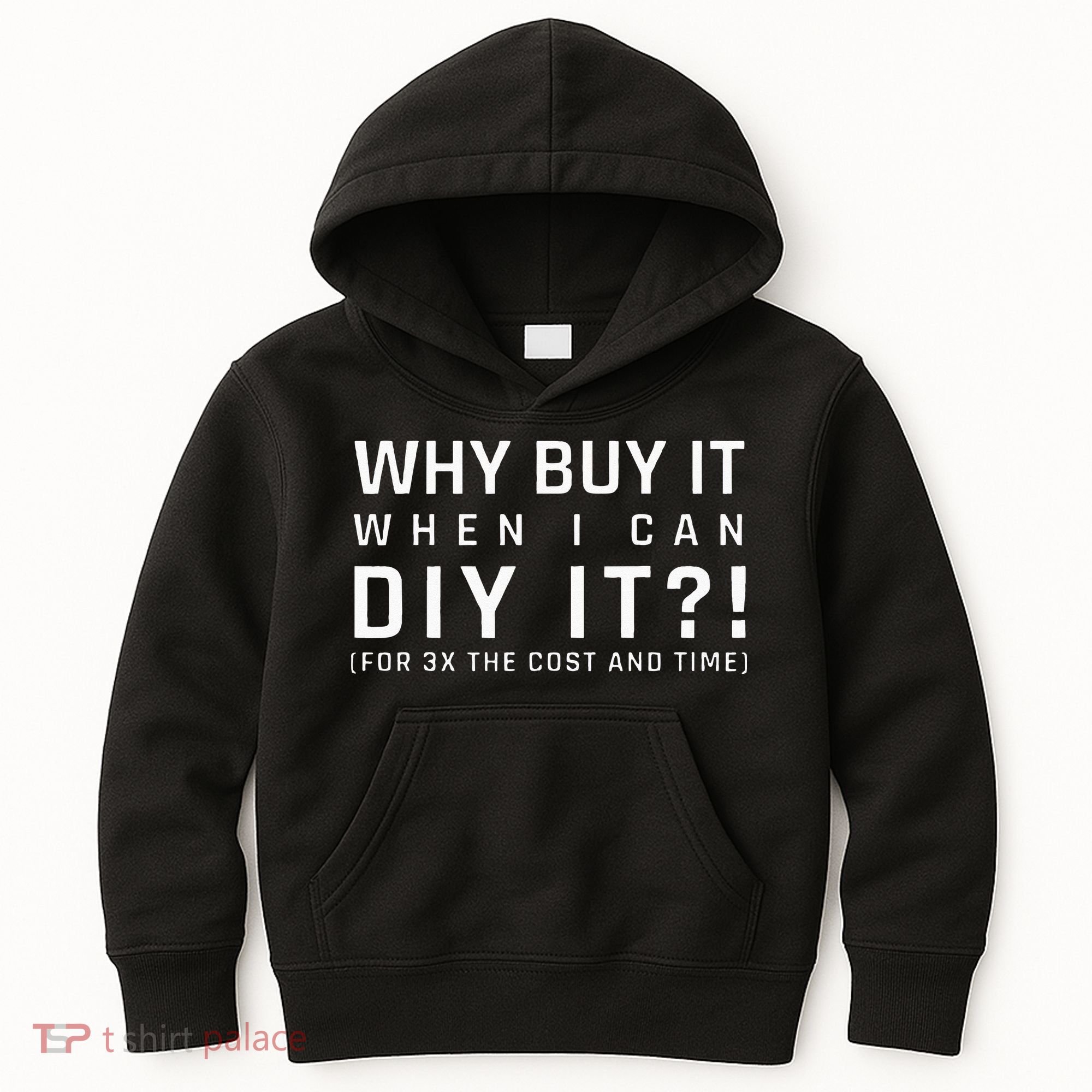Why Buy It When I Can Diy It For 3x The Cost And Time Kids Hoodie
