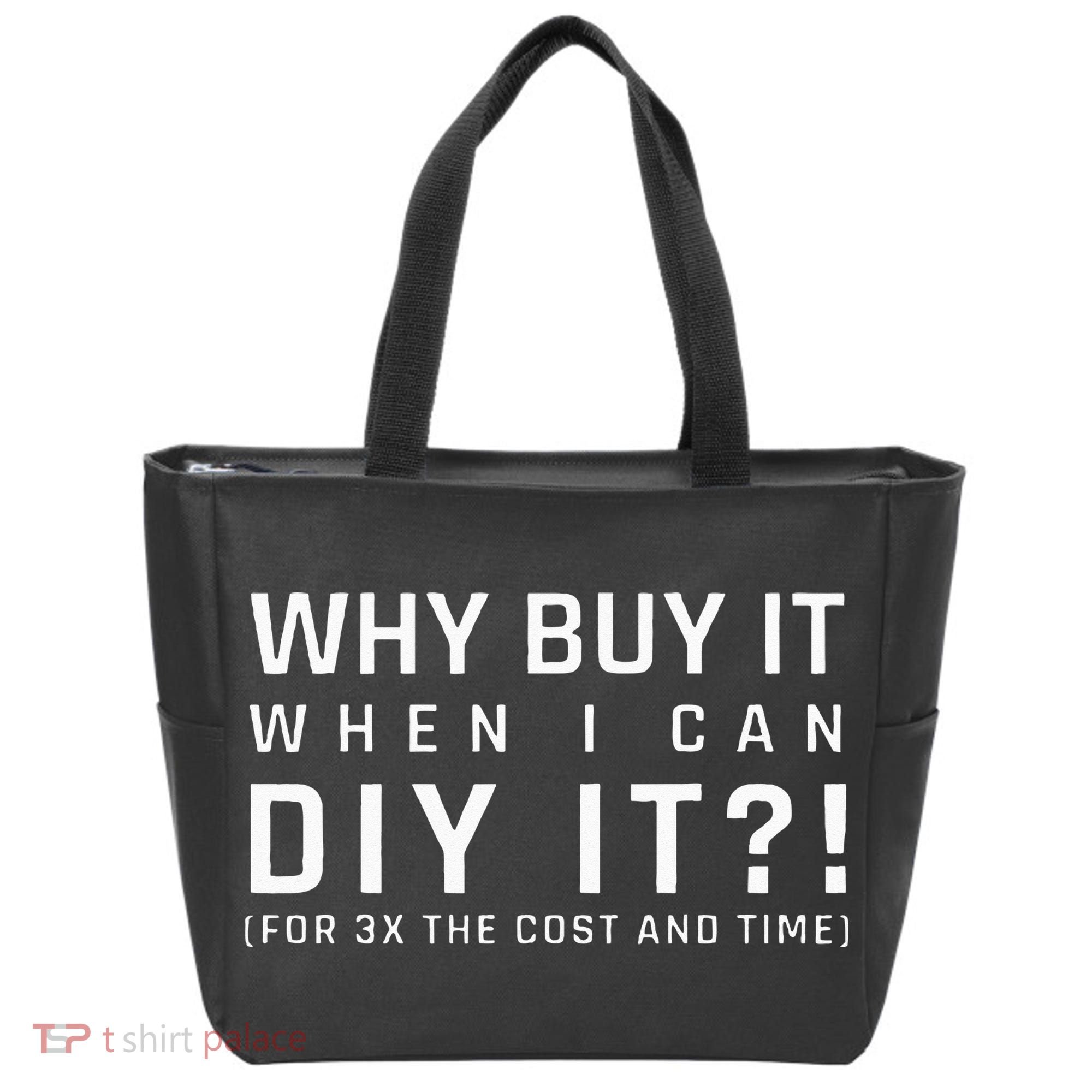 Why Buy It When I Can Diy It For 3x The Cost And Time Tote Bag