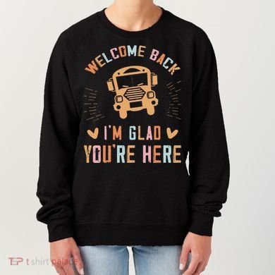 Welcome Back IM Glad YouRe Here Teacher Women's Sweatshirt