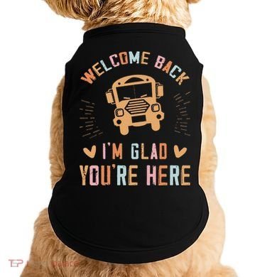Welcome Back IM Glad YouRe Here Teacher Doggie Tank