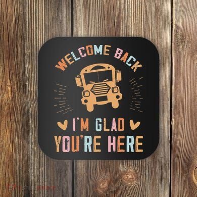 Welcome Back IM Glad YouRe Here Teacher Coaster