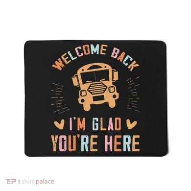 Welcome Back IM Glad YouRe Here Teacher Mousepad