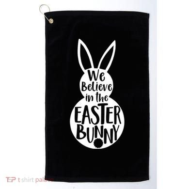We Believe In The Easter Bunny Golf Towel