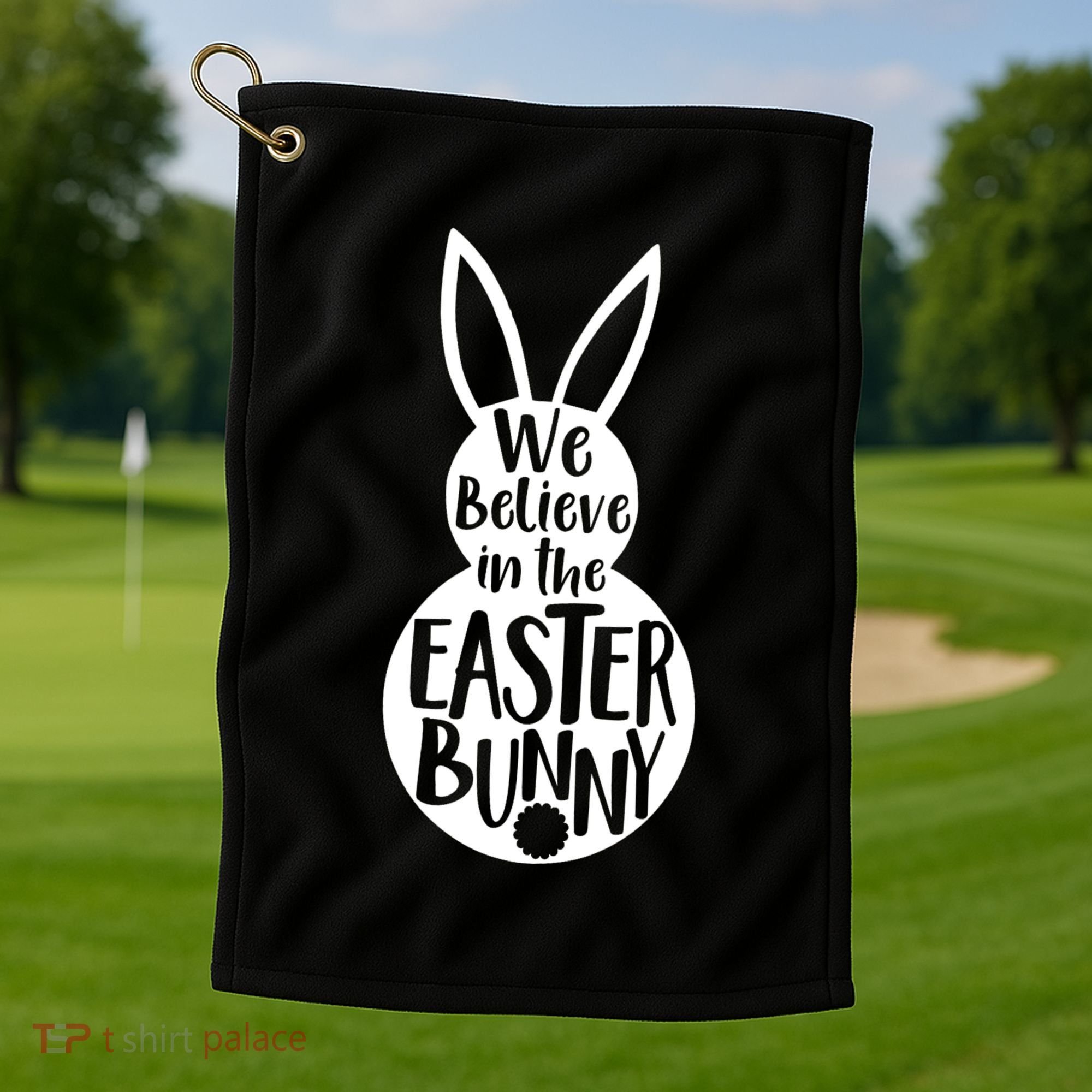 We Believe In The Easter Bunny Golf Towel